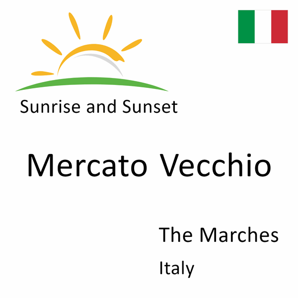 Sunrise and sunset times for Mercato Vecchio, The Marches, Italy