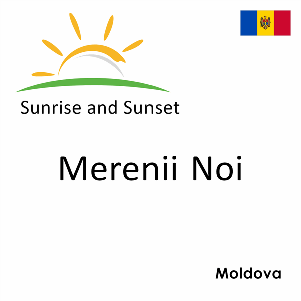 Sunrise and sunset times for Merenii Noi, Moldova