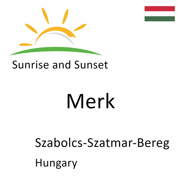 Sunrise and sunset times for Merk, Szabolcs-Szatmar-Bereg, Hungary