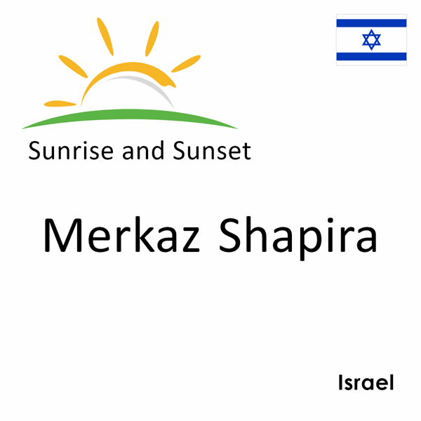 Sunrise and sunset times for Merkaz Shapira, Israel