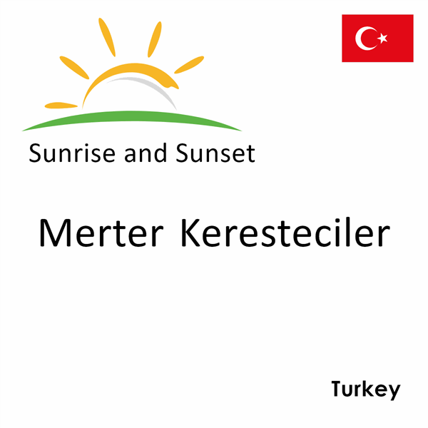 Sunrise and sunset times for Merter Keresteciler, Turkey