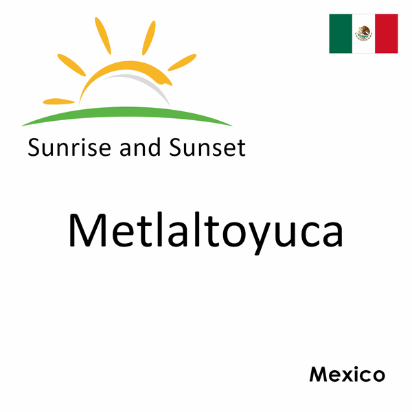 Sunrise and sunset times for Metlaltoyuca, Mexico