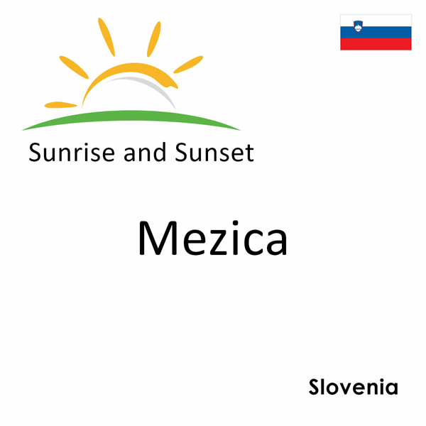 Sunrise and sunset times for Mezica, Slovenia