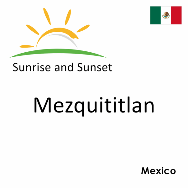 Sunrise and sunset times for Mezquititlan, Mexico