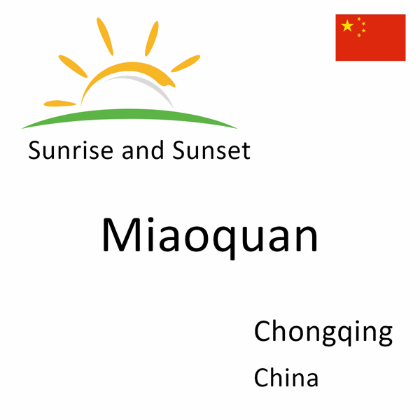 Sunrise and sunset times for Miaoquan, Chongqing, China