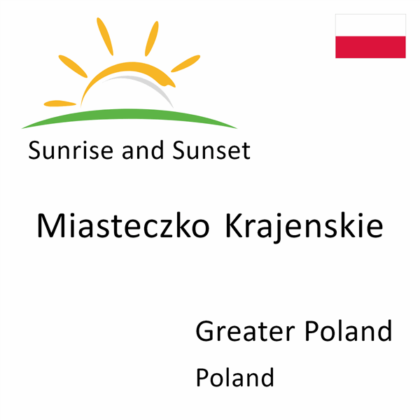 Sunrise and sunset times for Miasteczko Krajenskie, Greater Poland, Poland