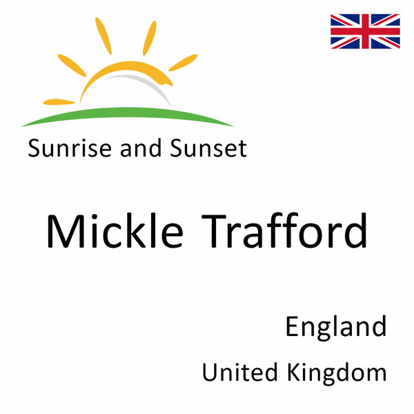 Sunrise and sunset times for Mickle Trafford, England, United Kingdom