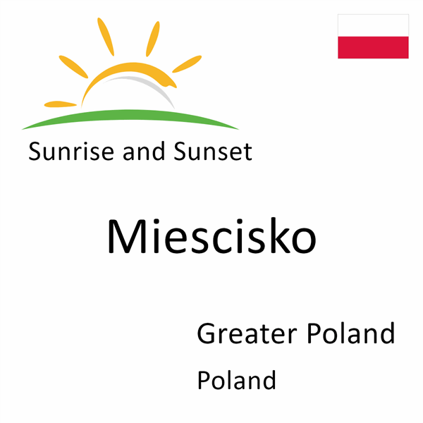 Sunrise and sunset times for Miescisko, Greater Poland, Poland