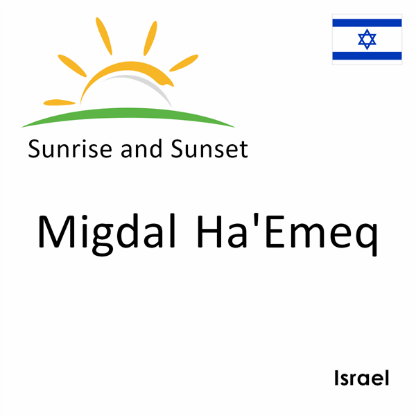 Sunrise and sunset times for Migdal Ha'Emeq, Israel