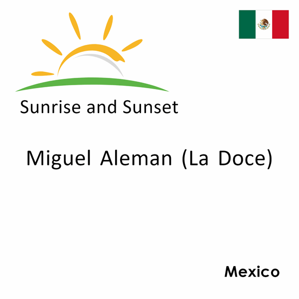 Sunrise and sunset times for Miguel Aleman (La Doce), Mexico