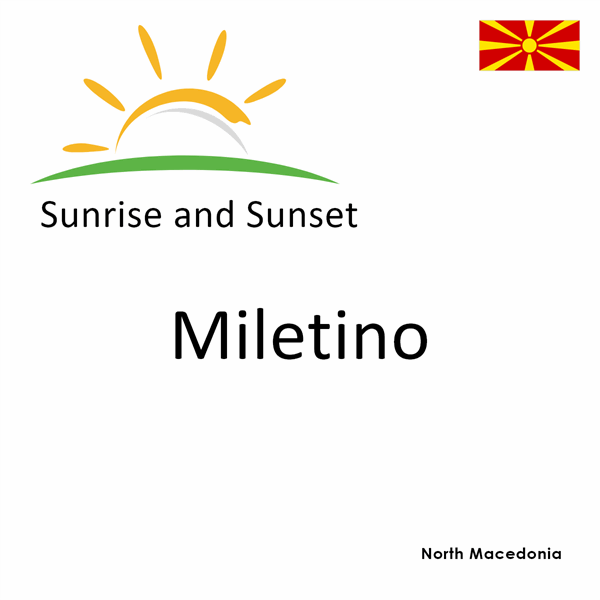 Sunrise and sunset times for Miletino, North Macedonia