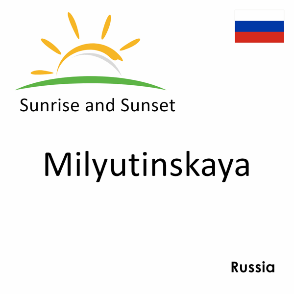 Sunrise and sunset times for Milyutinskaya, Russia