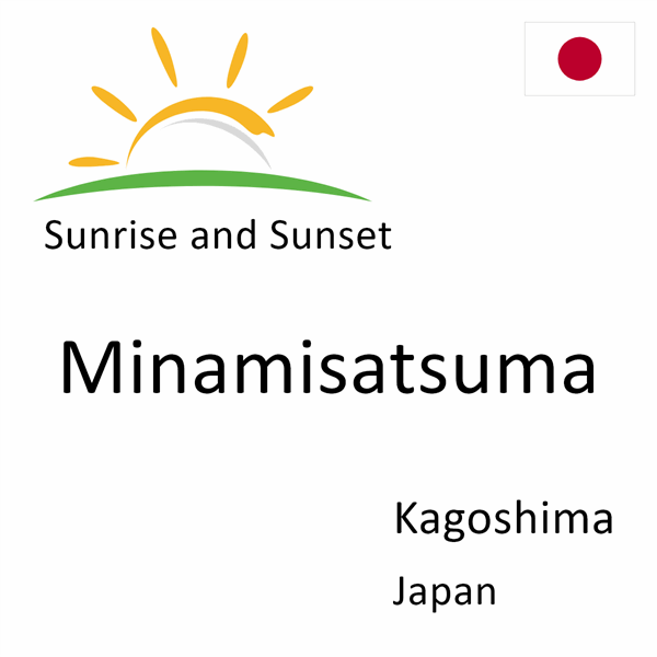 Sunrise and sunset times for Minamisatsuma, Kagoshima, Japan