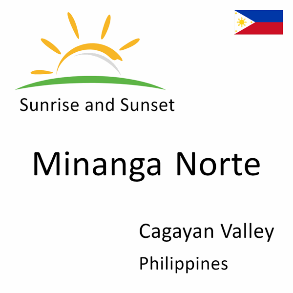 Sunrise and sunset times for Minanga Norte, Cagayan Valley, Philippines