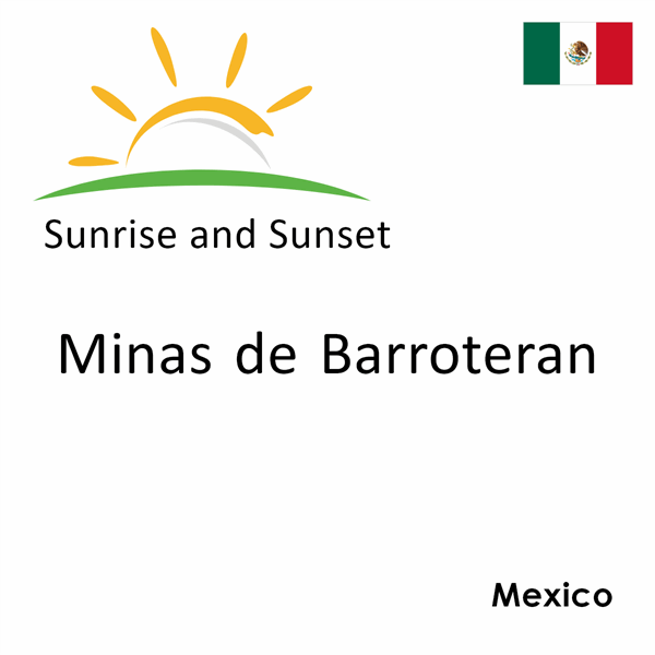 Sunrise and sunset times for Minas de Barroteran, Mexico