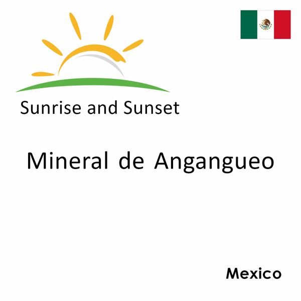 Sunrise and sunset times for Mineral de Angangueo, Mexico