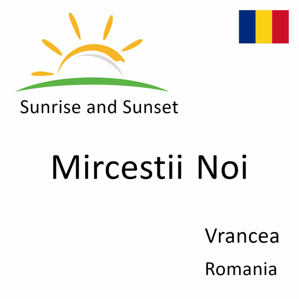 Sunrise and sunset times for Mircestii Noi, Vrancea, Romania