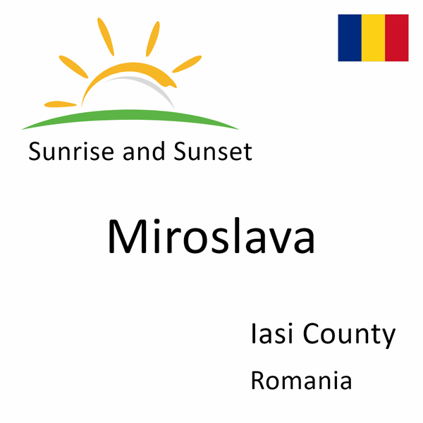 Sunrise and sunset times for Miroslava, Iasi County, Romania