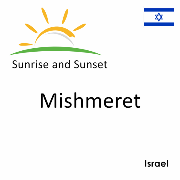 Sunrise and sunset times for Mishmeret, Israel