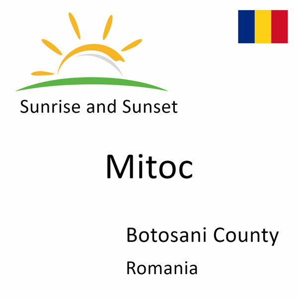 Sunrise and sunset times for Mitoc, Botosani County, Romania