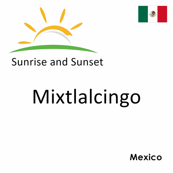 Sunrise and sunset times for Mixtlalcingo, Mexico