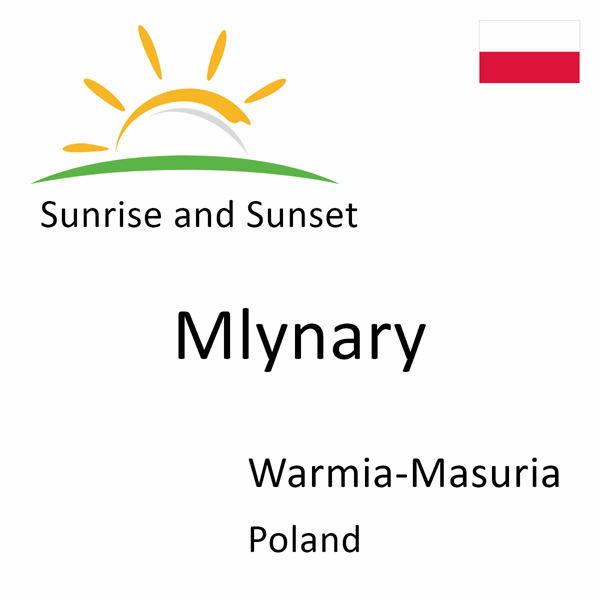 Sunrise and sunset times for Mlynary, Warmia-Masuria, Poland