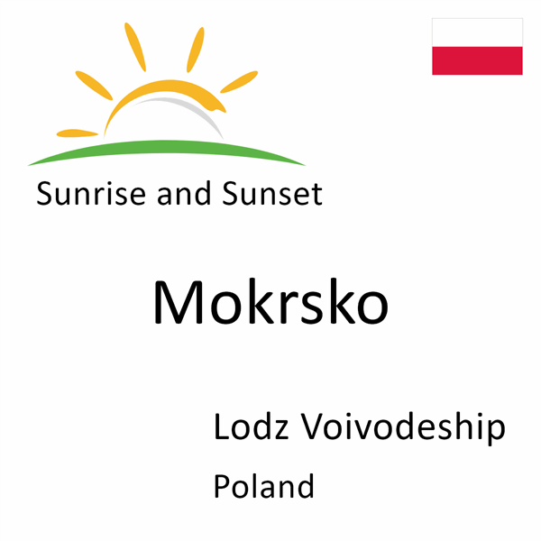 Sunrise and sunset times for Mokrsko, Lodz Voivodeship, Poland