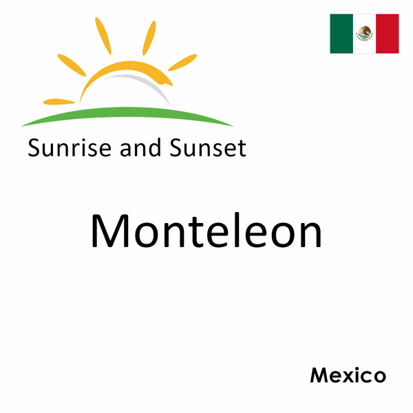 Sunrise and sunset times for Monteleon, Mexico