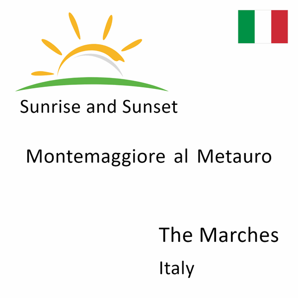 Sunrise and sunset times for Montemaggiore al Metauro, The Marches, Italy