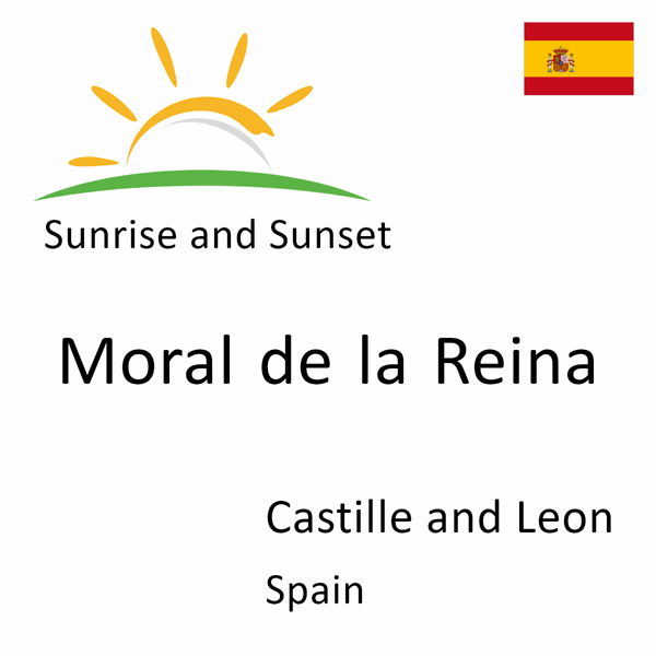 Sunrise and sunset times for Moral de la Reina, Castille and Leon, Spain