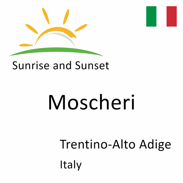 Sunrise and sunset times for Moscheri, Trentino-Alto Adige, Italy