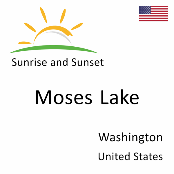 Sunrise and sunset times for Moses Lake, Washington, United States