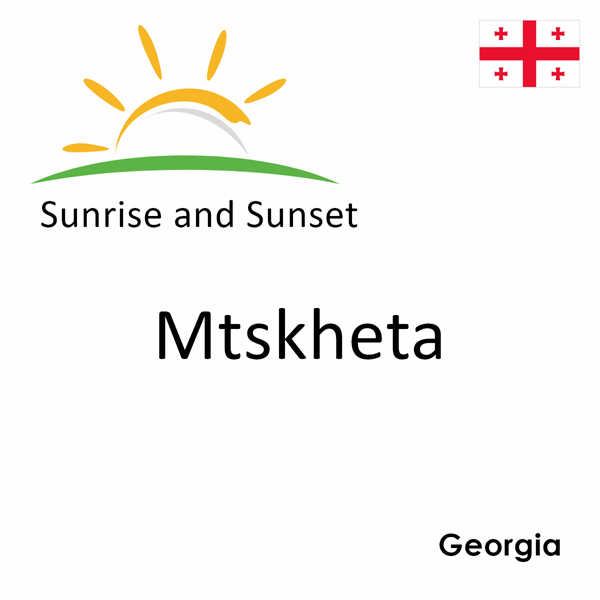 Sunrise and sunset times for Mtskheta, Georgia