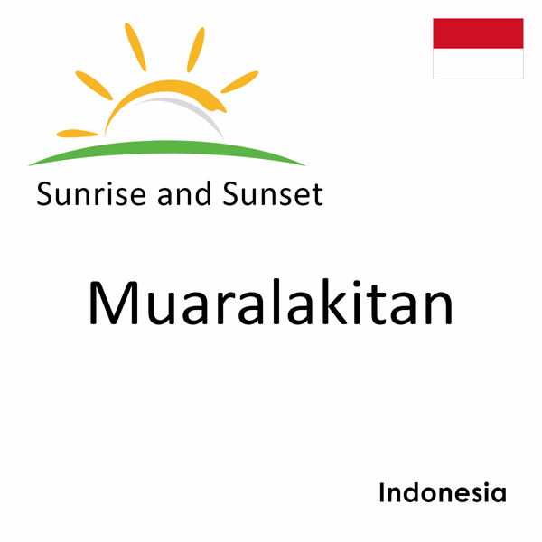 Sunrise and sunset times for Muaralakitan, Indonesia