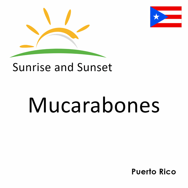 Sunrise and sunset times for Mucarabones, Puerto Rico