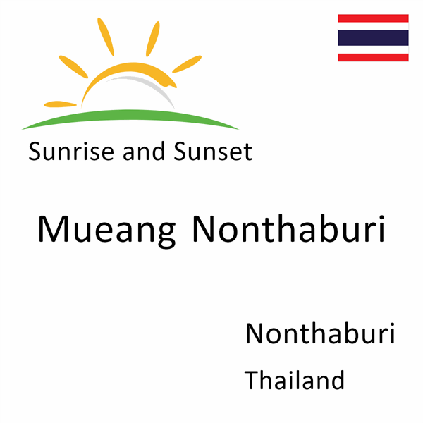 Sunrise and sunset times for Mueang Nonthaburi, Nonthaburi, Thailand