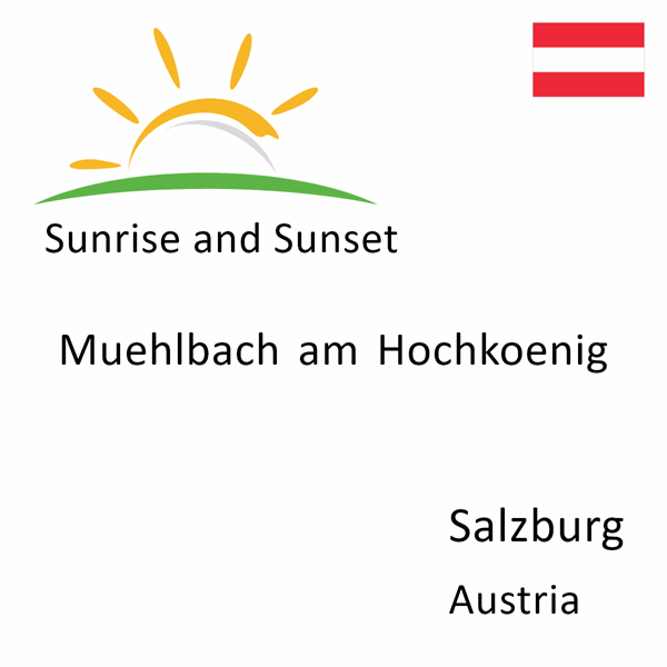 Sunrise and sunset times for Muehlbach am Hochkoenig, Salzburg, Austria