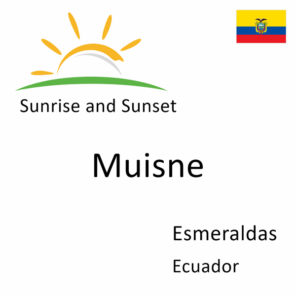 Sunrise and sunset times for Muisne, Esmeraldas, Ecuador