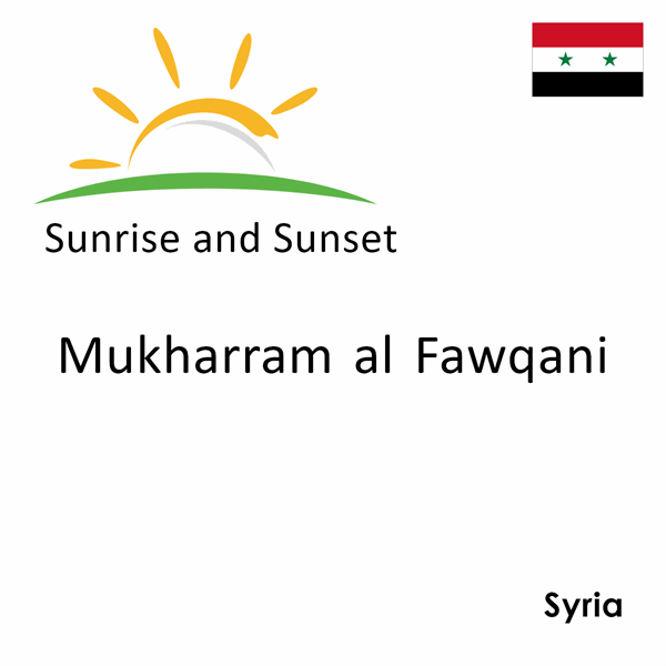 Sunrise and sunset times for Mukharram al Fawqani, Syria