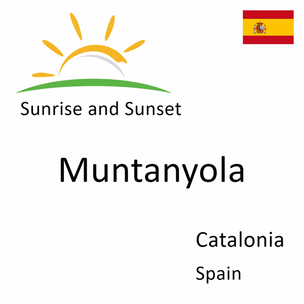 Sunrise and sunset times for Muntanyola, Catalonia, Spain