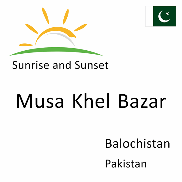 Sunrise and sunset times for Musa Khel Bazar, Balochistan, Pakistan