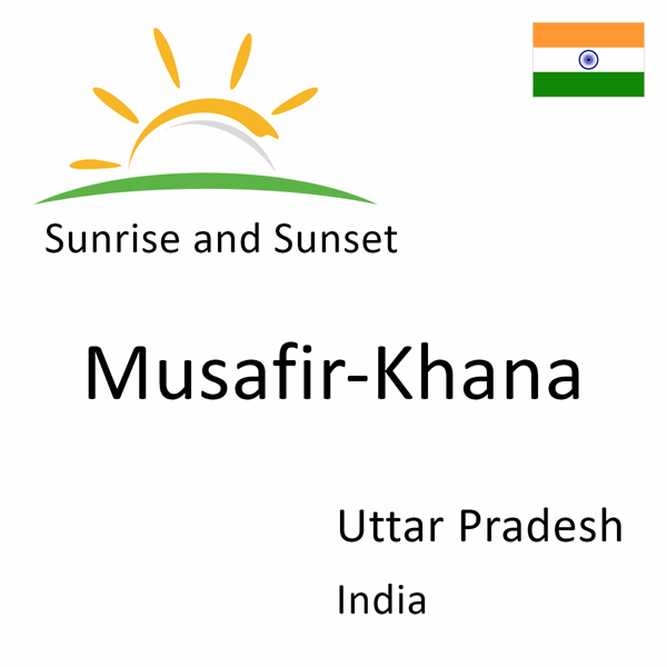 Sunrise and sunset times for Musafir-Khana, Uttar Pradesh, India