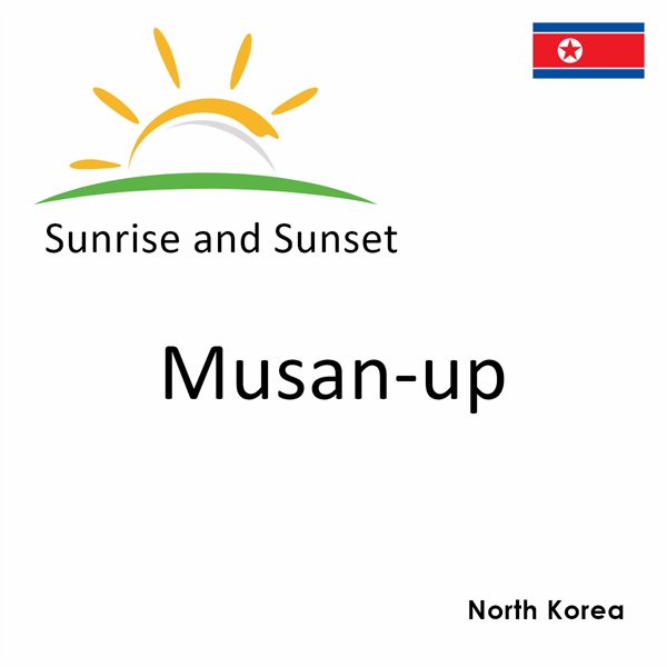 Sunrise and sunset times for Musan-up, North Korea