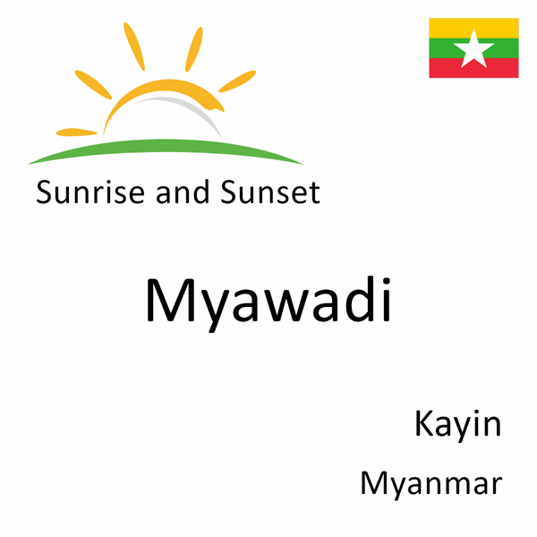 Sunrise and sunset times for Myawadi, Kayin, Myanmar