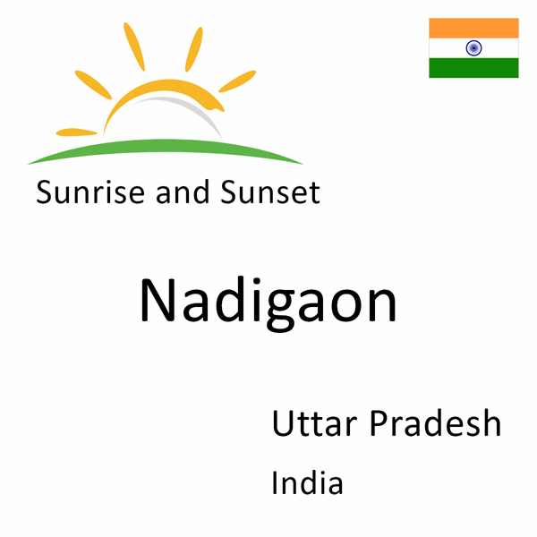 Sunrise and sunset times for Nadigaon, Uttar Pradesh, India