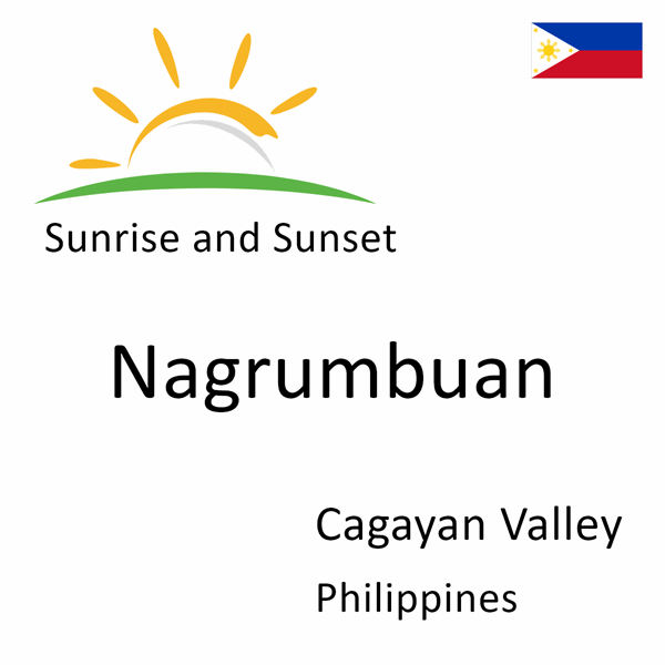 Sunrise and sunset times for Nagrumbuan, Cagayan Valley, Philippines