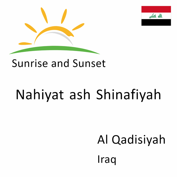 Sunrise and sunset times for Nahiyat ash Shinafiyah, Al Qadisiyah, Iraq