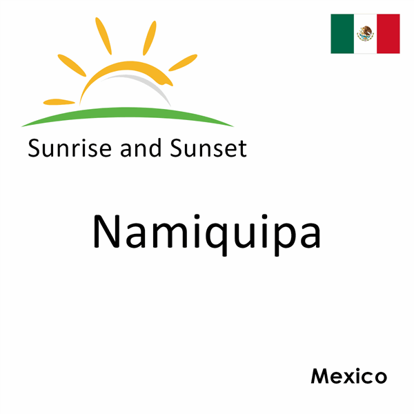 Sunrise and sunset times for Namiquipa, Mexico