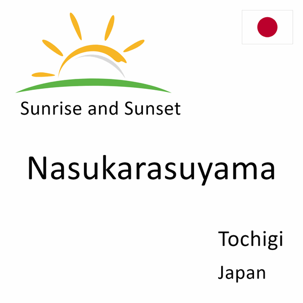 Sunrise and sunset times for Nasukarasuyama, Tochigi, Japan