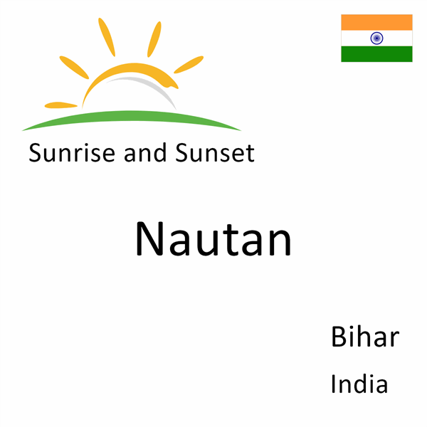 Sunrise and sunset times for Nautan, Bihar, India